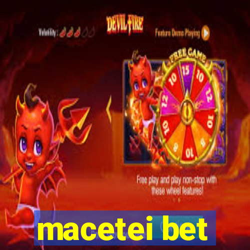 macetei bet